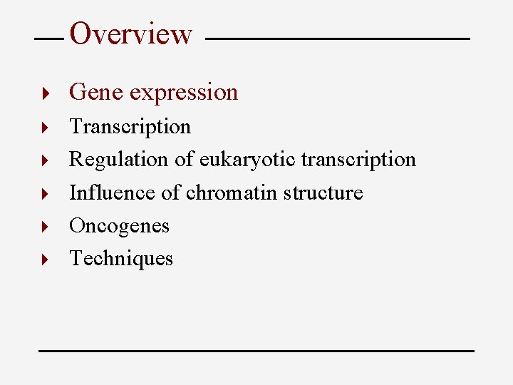 Overview 4 Gene expression 4 Transcription Regulation of eukaryotic transcription Influence of chromatin structure