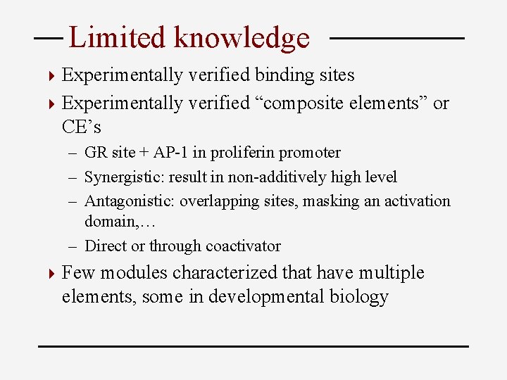 Limited knowledge 4 Experimentally verified binding sites 4 Experimentally verified “composite elements” or CE’s