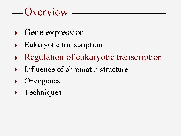 Overview 4 Gene expression 4 Eukaryotic transcription 4 Regulation of eukaryotic transcription Influence of