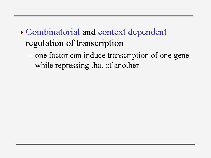 4 Combinatorial and context dependent regulation of transcription – one factor can induce transcription