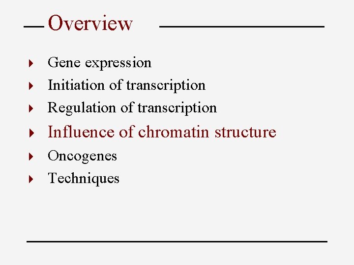 Overview Gene expression 4 Initiation of transcription 4 Regulation of transcription 4 4 Influence