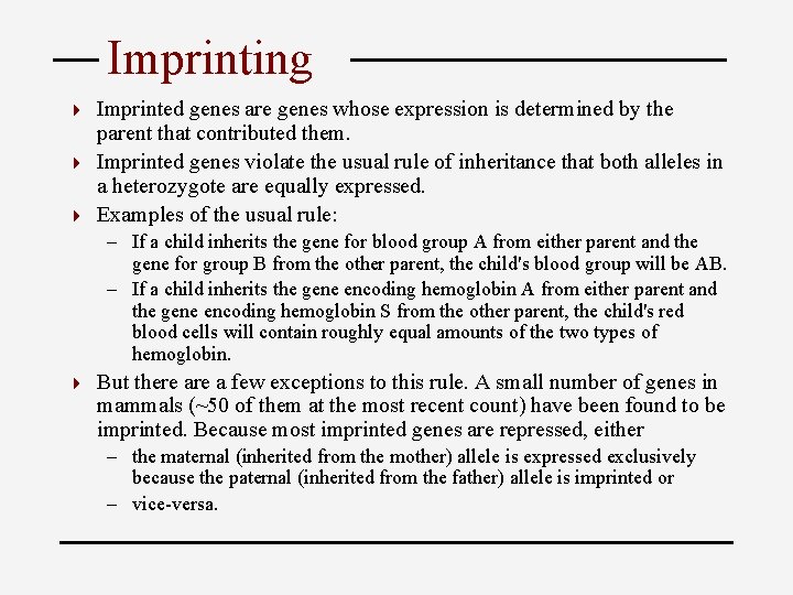 Imprinting Imprinted genes are genes whose expression is determined by the parent that contributed