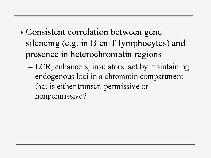 4 Consistent correlation between gene silencing (e. g. in B en T lymphocytes) and