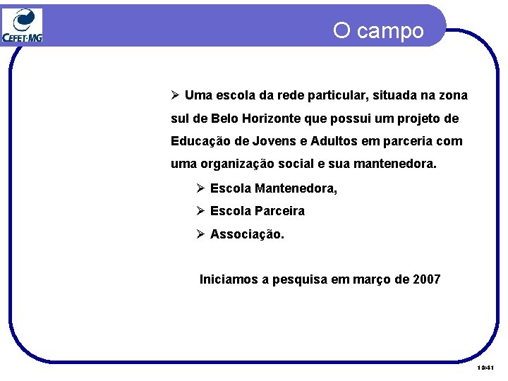 O campo Ø Uma escola da rede particular, situada na zona sul de Belo O campo Ø Uma escola da rede particular, situada na zona sul de Belo