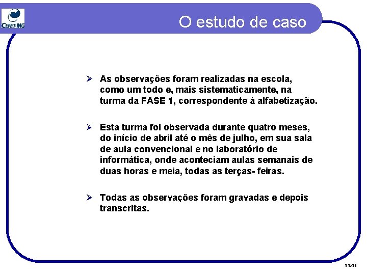 O estudo de caso Ø As observações foram realizadas na escola, como um todo O estudo de caso Ø As observações foram realizadas na escola, como um todo