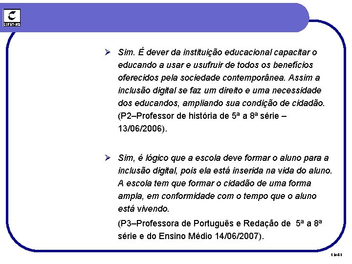 Ø Sim. É dever da instituição educacional capacitar o educando a usar e usufruir Ø Sim. É dever da instituição educacional capacitar o educando a usar e usufruir