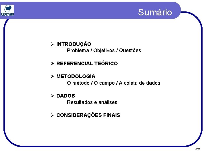 Sumário Ø INTRODUÇÃO Problema / Objetivos / Questões Ø REFERENCIAL TEÓRICO Ø METODOLOGIA O Sumário Ø INTRODUÇÃO Problema / Objetivos / Questões Ø REFERENCIAL TEÓRICO Ø METODOLOGIA O