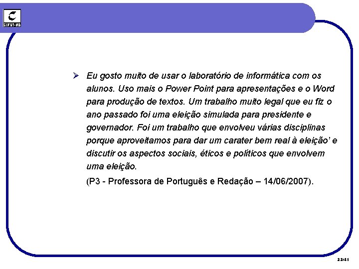 Ø Eu gosto muito de usar o laboratório de informática com os alunos. Uso Ø Eu gosto muito de usar o laboratório de informática com os alunos. Uso