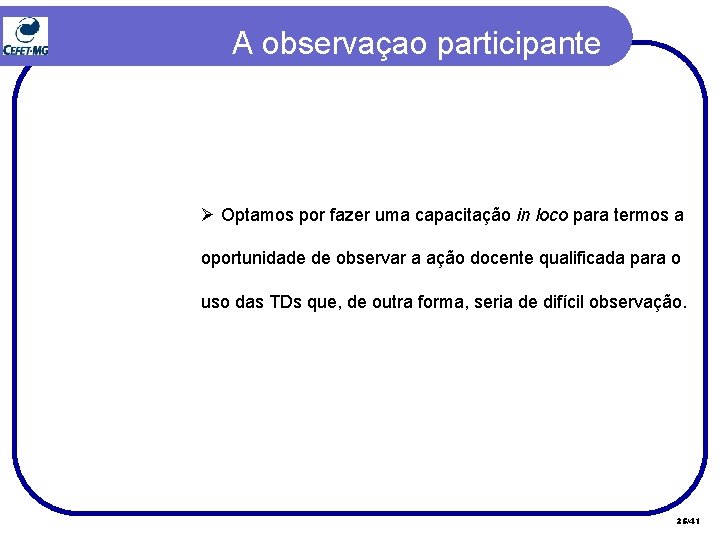 A observaçao participante Ø Optamos por fazer uma capacitação in loco para termos a A observaçao participante Ø Optamos por fazer uma capacitação in loco para termos a