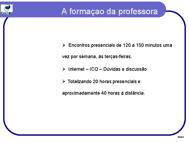 A formaçao da professora Ø Encontros presenciais de 120 a 150 minutos uma vez A formaçao da professora Ø Encontros presenciais de 120 a 150 minutos uma vez