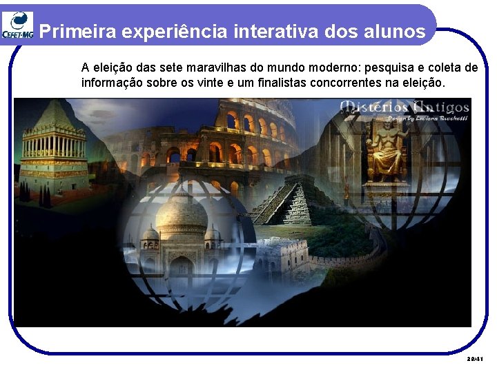 Primeira experiência interativa dos alunos A eleição das sete maravilhas do mundo moderno: pesquisa Primeira experiência interativa dos alunos A eleição das sete maravilhas do mundo moderno: pesquisa