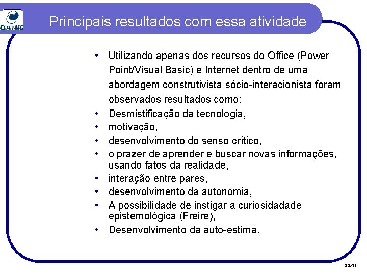 Principais resultados com essa atividade • Utilizando apenas dos recursos do Office (Power Point/Visual Principais resultados com essa atividade • Utilizando apenas dos recursos do Office (Power Point/Visual