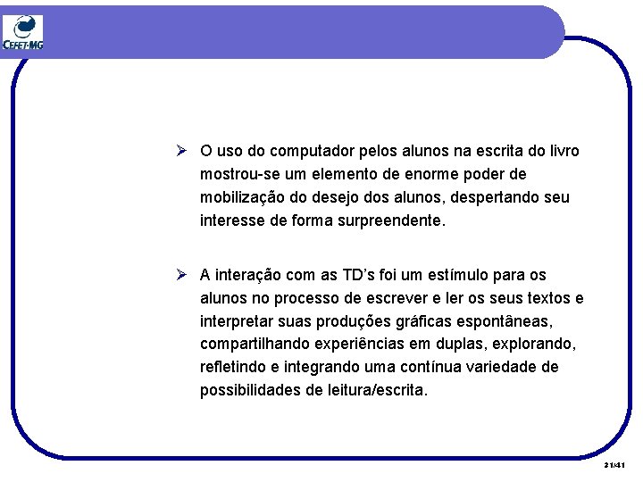 Ø O uso do computador pelos alunos na escrita do livro mostrou-se um elemento Ø O uso do computador pelos alunos na escrita do livro mostrou-se um elemento