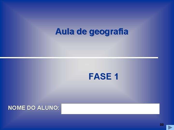 Aula de geografia FASE 1 NOME DO ALUNO: 32 Aula de geografia FASE 1 NOME DO ALUNO: 32