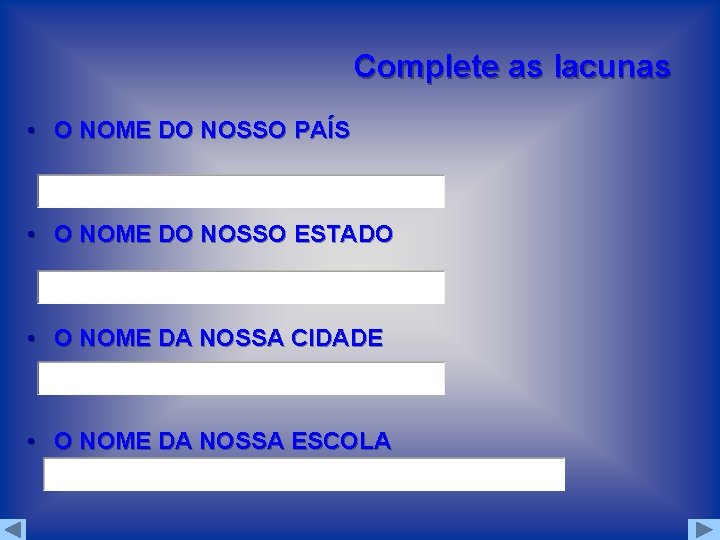 Complete as lacunas • O NOME DO NOSSO PAÍS • O NOME DO NOSSO Complete as lacunas • O NOME DO NOSSO PAÍS • O NOME DO NOSSO