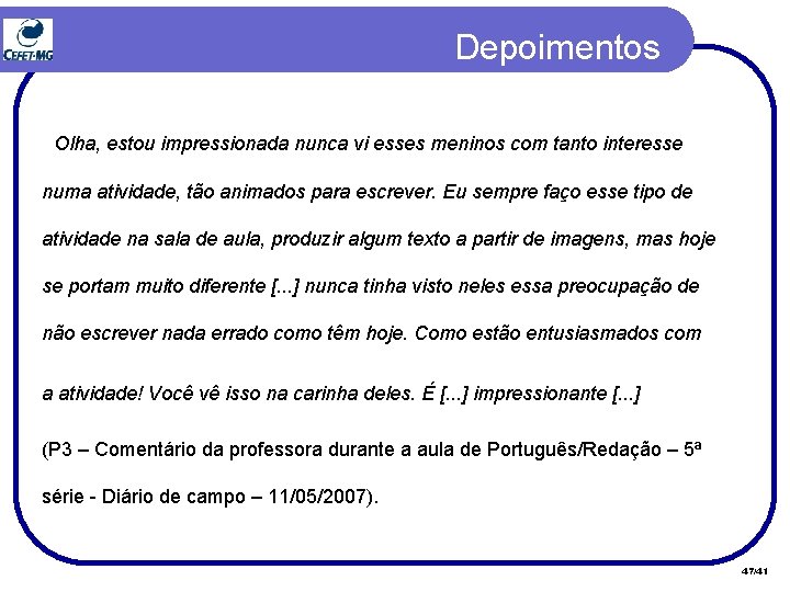 Depoimentos Olha, estou impressionada nunca vi esses meninos com tanto interesse numa atividade, tão Depoimentos Olha, estou impressionada nunca vi esses meninos com tanto interesse numa atividade, tão