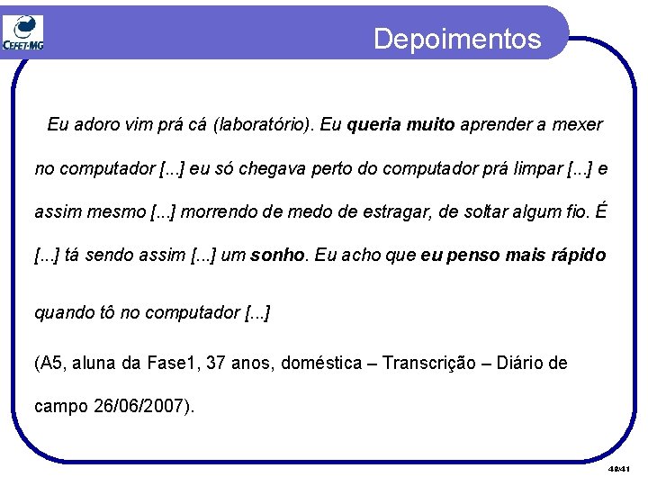 Depoimentos Eu adoro vim prá cá (laboratório). Eu queria muito aprender a mexer no Depoimentos Eu adoro vim prá cá (laboratório). Eu queria muito aprender a mexer no