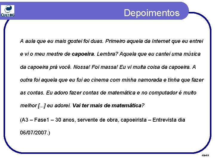 Depoimentos A aula que eu mais gostei foi duas. Primeiro aquela da Internet que Depoimentos A aula que eu mais gostei foi duas. Primeiro aquela da Internet que