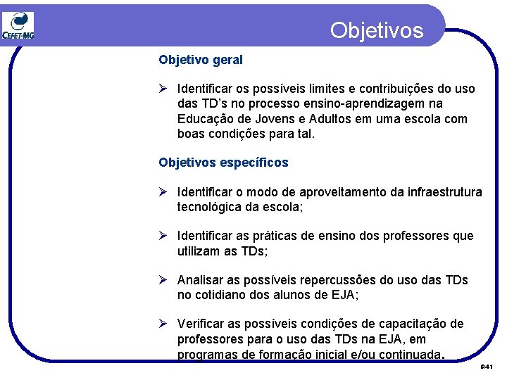 Objetivos Objetivo geral Ø Identificar os possíveis limites e contribuições do uso das TD’s Objetivos Objetivo geral Ø Identificar os possíveis limites e contribuições do uso das TD’s