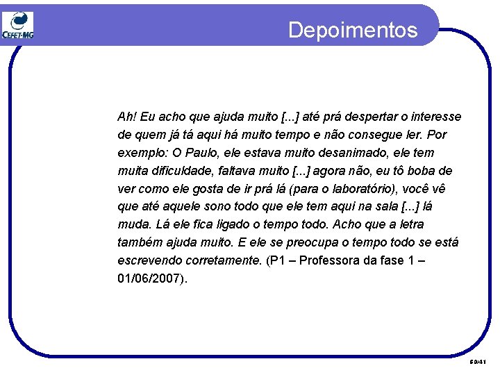 Depoimentos Ah! Eu acho que ajuda muito [. . . ] até prá despertar