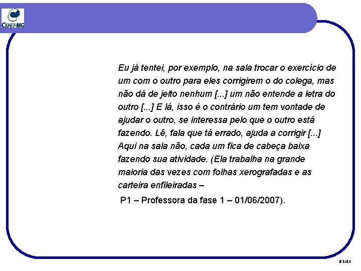 Eu já tentei, por exemplo, na sala trocar o exercício de um com o Eu já tentei, por exemplo, na sala trocar o exercício de um com o