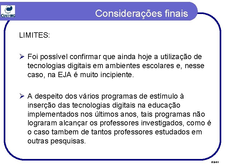Considerações finais LIMITES: Ø Foi possível confirmar que ainda hoje a utilização de tecnologias Considerações finais LIMITES: Ø Foi possível confirmar que ainda hoje a utilização de tecnologias