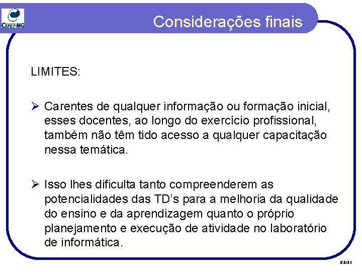 Considerações finais LIMITES: Ø Carentes de qualquer informação ou formação inicial, esses docentes, ao Considerações finais LIMITES: Ø Carentes de qualquer informação ou formação inicial, esses docentes, ao
