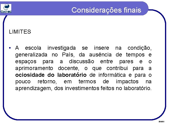 Considerações finais LIMITES • A escola investigada se insere na condição, generalizada no País, Considerações finais LIMITES • A escola investigada se insere na condição, generalizada no País,