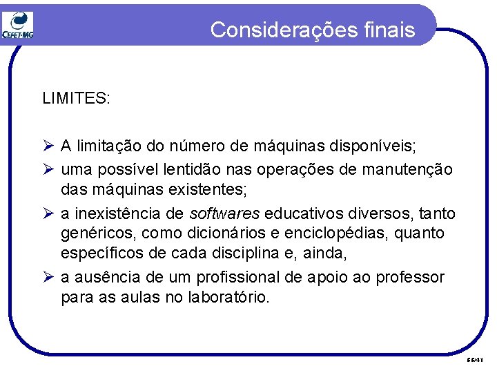 Considerações finais LIMITES: Ø A limitação do número de máquinas disponíveis; Ø uma possível Considerações finais LIMITES: Ø A limitação do número de máquinas disponíveis; Ø uma possível