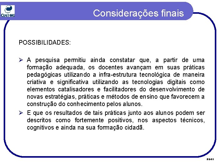Considerações finais POSSIBILIDADES: Ø A pesquisa permitiu ainda constatar que, a partir de uma Considerações finais POSSIBILIDADES: Ø A pesquisa permitiu ainda constatar que, a partir de uma