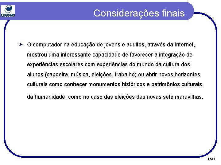 Considerações finais Ø O computador na educação de jovens e adultos, através da Internet, Considerações finais Ø O computador na educação de jovens e adultos, através da Internet,