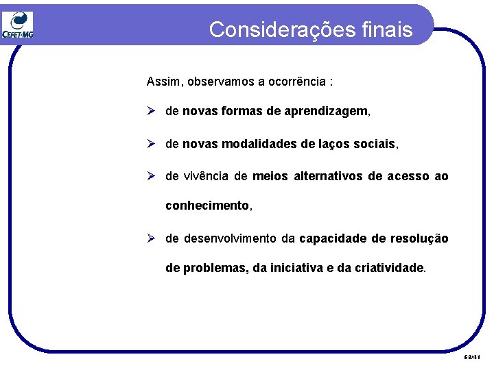 Considerações finais Assim, observamos a ocorrência : Ø de novas formas de aprendizagem, Ø Considerações finais Assim, observamos a ocorrência : Ø de novas formas de aprendizagem, Ø