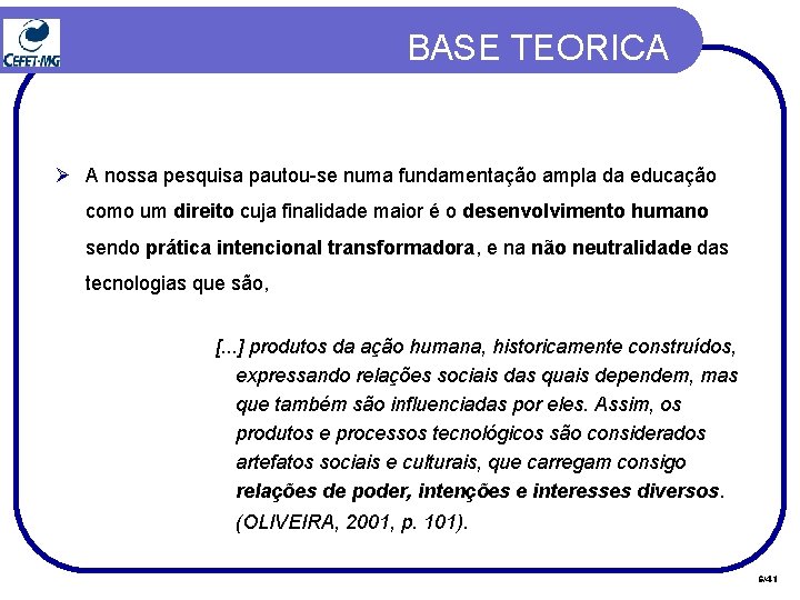 BASE TEORICA Ø A nossa pesquisa pautou-se numa fundamentação ampla da educação como um BASE TEORICA Ø A nossa pesquisa pautou-se numa fundamentação ampla da educação como um