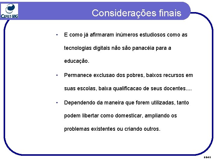 Considerações finais • E como já afirmaram inúmeros estudiosos como as tecnologias digitais não Considerações finais • E como já afirmaram inúmeros estudiosos como as tecnologias digitais não
