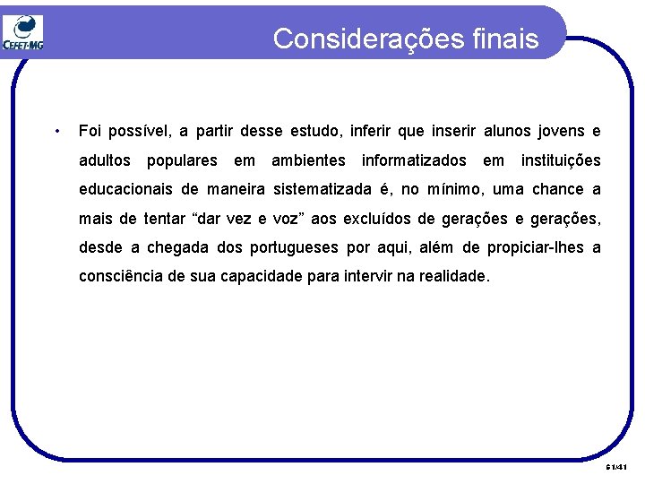 Considerações finais • Foi possível, a partir desse estudo, inferir que inserir alunos jovens Considerações finais • Foi possível, a partir desse estudo, inferir que inserir alunos jovens