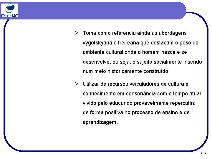 Ø Toma como referência ainda as abordagens vygotskyana e freireana que destacam o peso Ø Toma como referência ainda as abordagens vygotskyana e freireana que destacam o peso