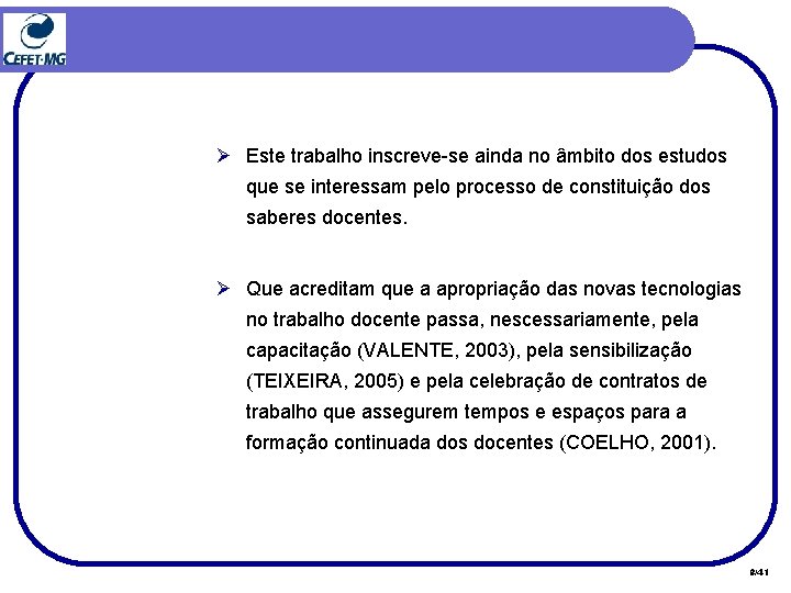 Ø Este trabalho inscreve-se ainda no âmbito dos estudos que se interessam pelo processo Ø Este trabalho inscreve-se ainda no âmbito dos estudos que se interessam pelo processo