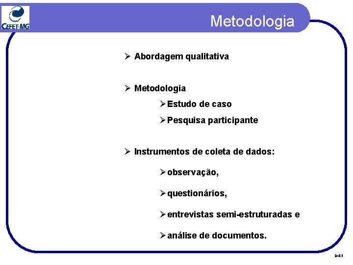 Metodologia Ø Abordagem qualitativa Ø Metodologia ØEstudo de caso ØPesquisa participante Ø Instrumentos de Metodologia Ø Abordagem qualitativa Ø Metodologia ØEstudo de caso ØPesquisa participante Ø Instrumentos de