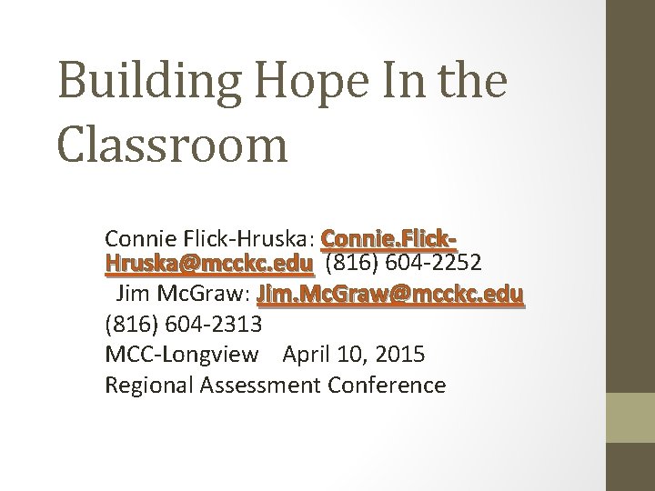 Building Hope In the Classroom Connie Flick-Hruska: Connie. Flick. Hruska@mcckc. edu (816) 604 -2252