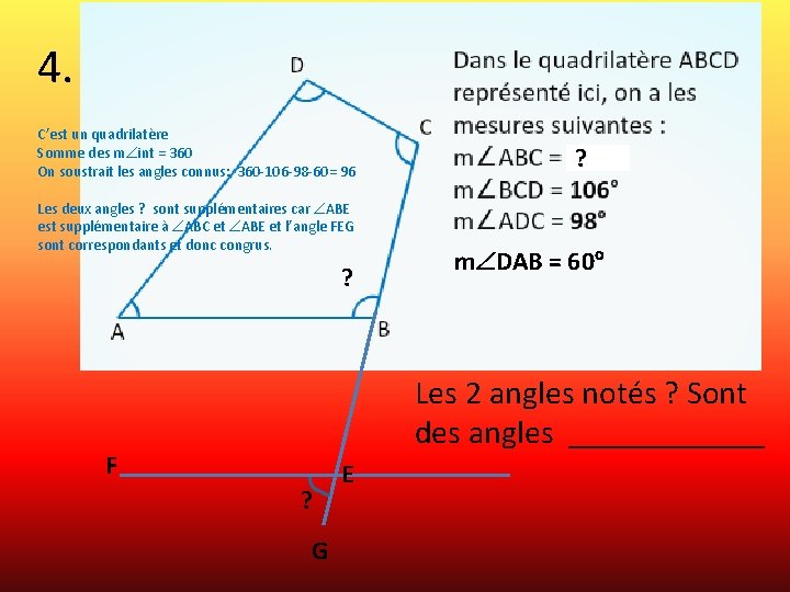 4. C’est un quadrilatère Somme des m int = 360 On soustrait les angles