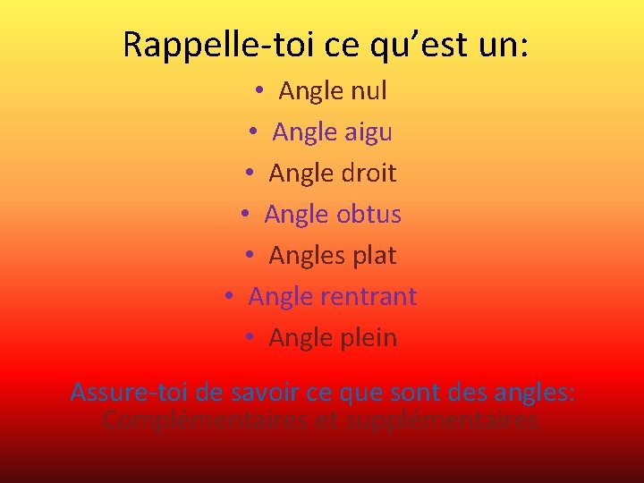 Rappelle-toi ce qu’est un: • Angle nul • Angle aigu • Angle droit •