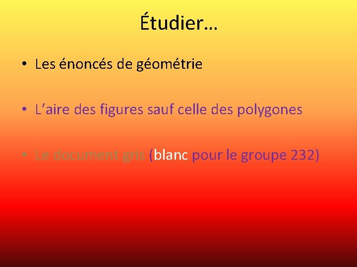 Étudier… • Les énoncés de géométrie • L’aire des figures sauf celle des polygones