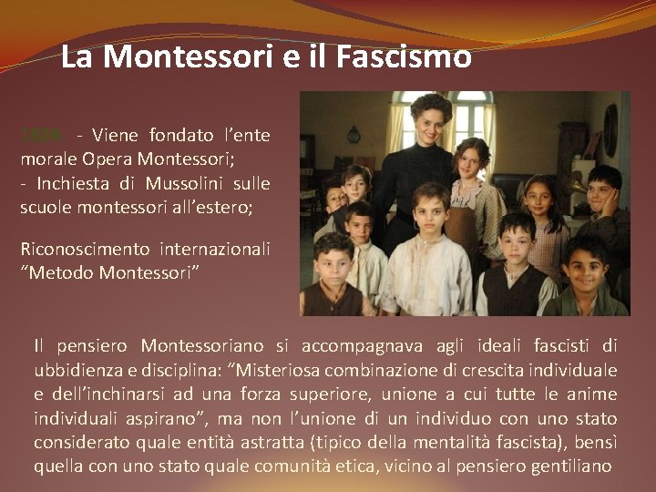 La Montessori e il Fascismo 1924: - Viene fondato l’ente morale Opera Montessori; -