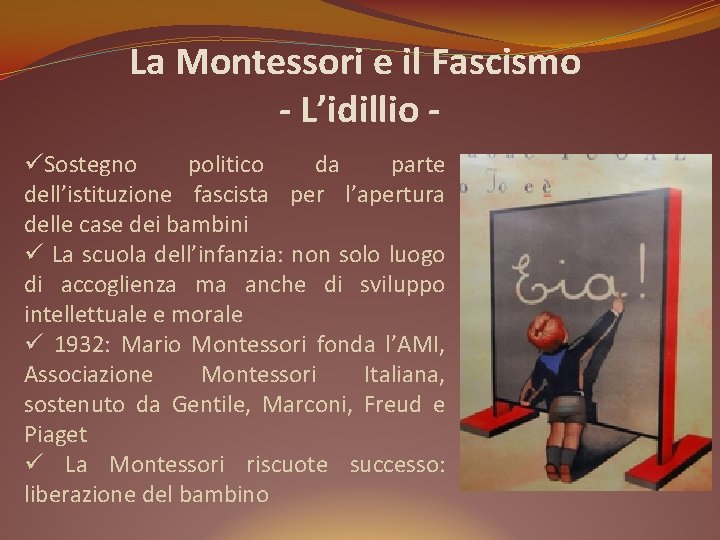 La Montessori e il Fascismo - L’idillio üSostegno politico da parte dell’istituzione fascista per