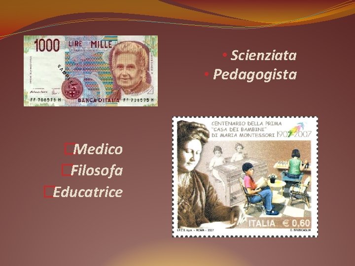  • Scienziata • Pedagogista �Medico �Filosofa �Educatrice 