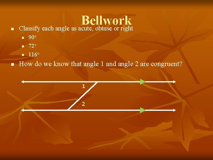 n Bellwork Classify each angle as acute, obtuse or right n n 90 o