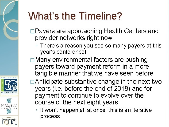 What’s the Timeline? �Payers are approaching Health Centers and provider networks right now ◦