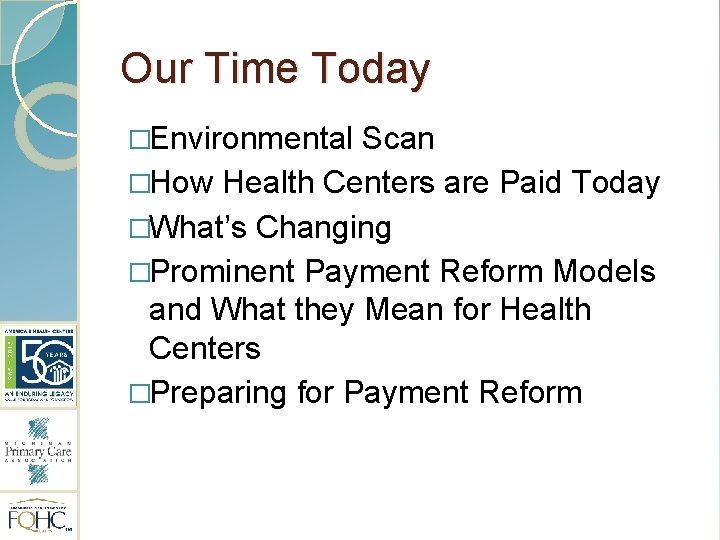 Our Time Today �Environmental Scan �How Health Centers are Paid Today �What’s Changing �Prominent