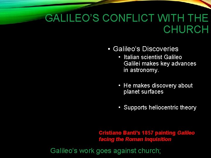 GALILEO’S CONFLICT WITH THE CHURCH • Galileo’s Discoveries • Italian scientist Galileo Galilei makes