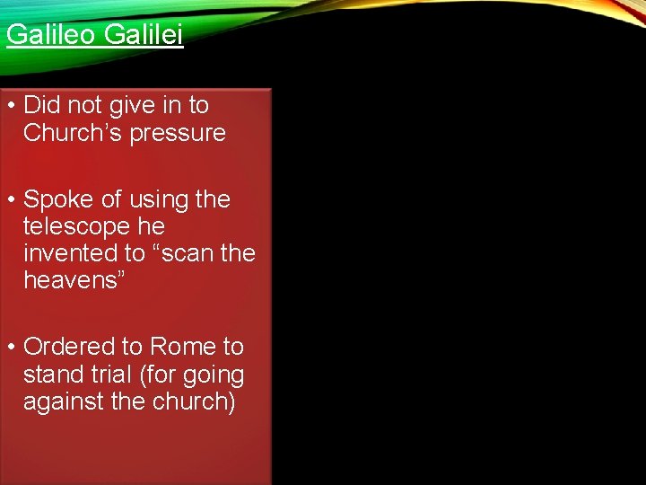 Galileo Galilei • Did not give in to Church’s pressure • Spoke of using